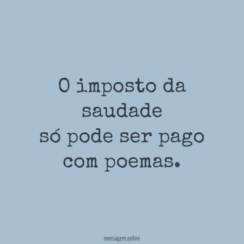 O imposto da saudade só pode ser pago com poemas