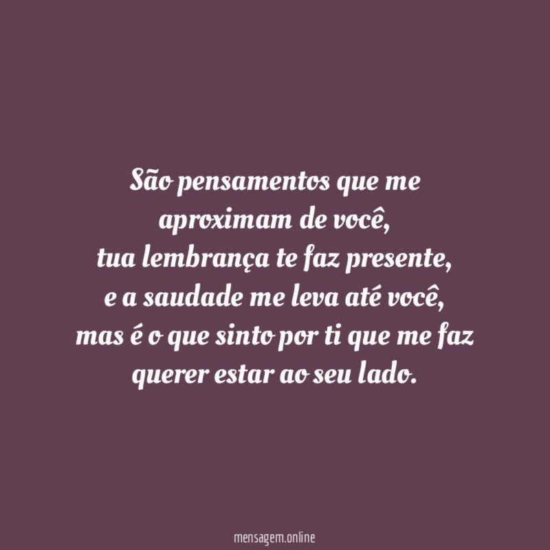 São pensamentos que me aproximam de você