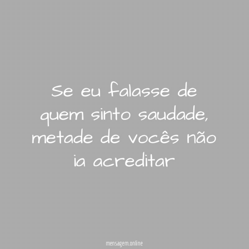 Se eu falasse de quem sinto saudade