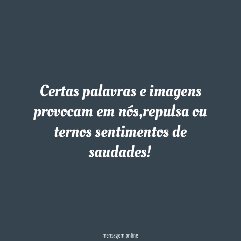 Certas palavras e imagens provocam em nós