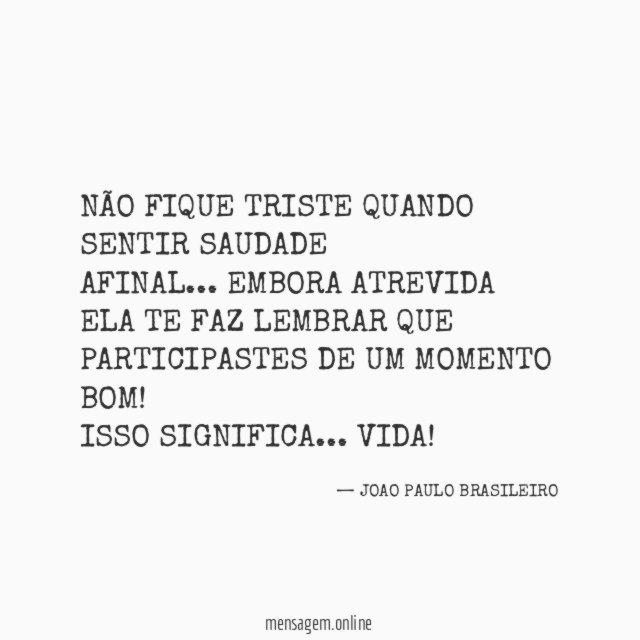 NÃO FIQUE TRISTE QUANDO SENTIR SAUDADE AFINAL