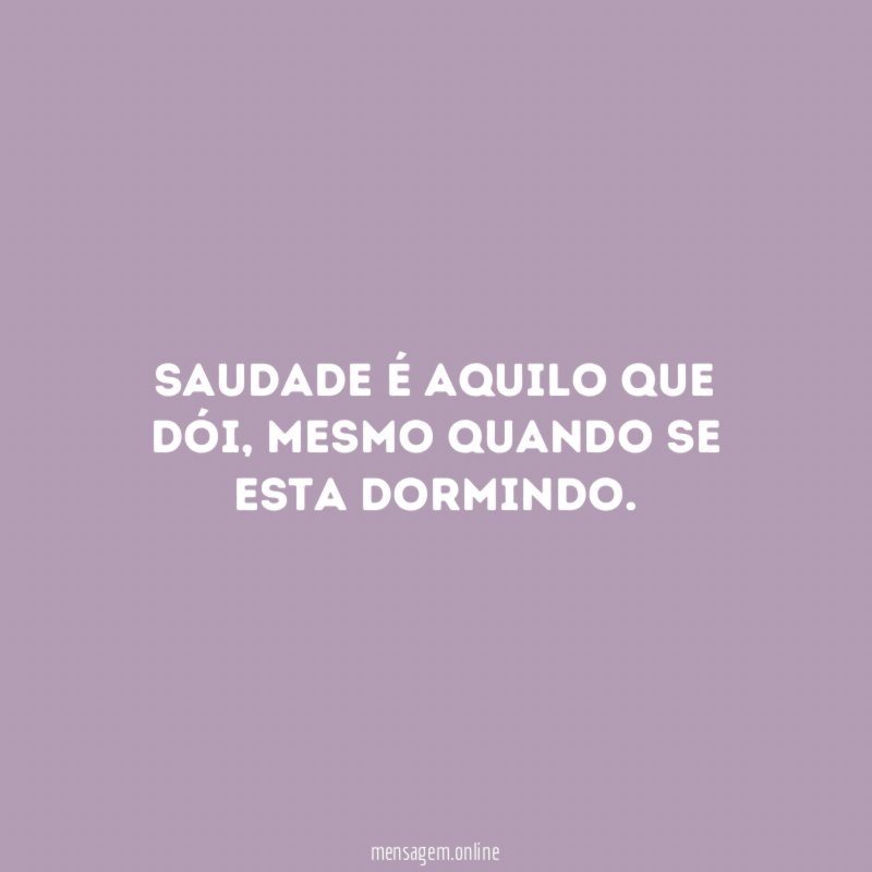 Saudade é aquilo que dói