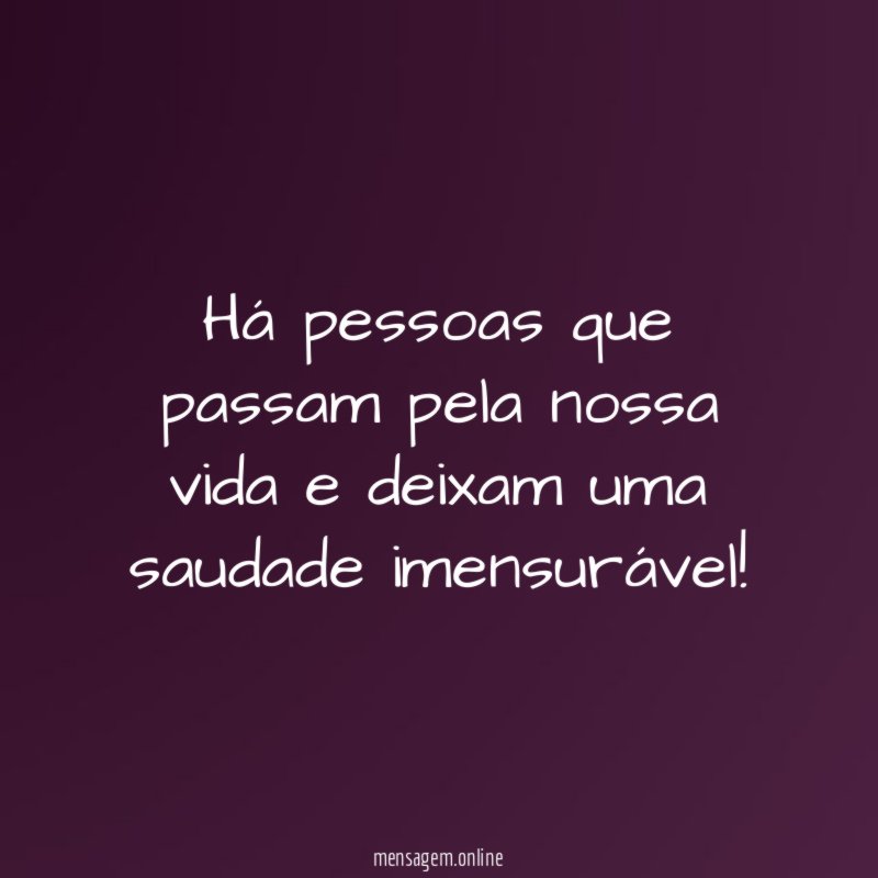 Há pessoas que passam pela nossa vida