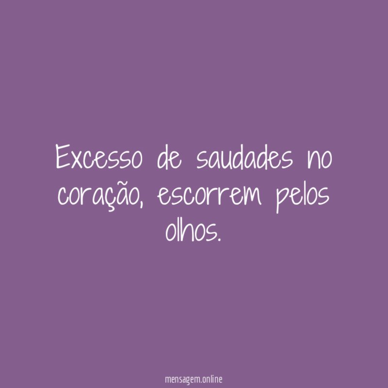 Excesso de saudades no coração