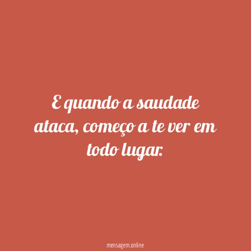 E quando a saudade ataca