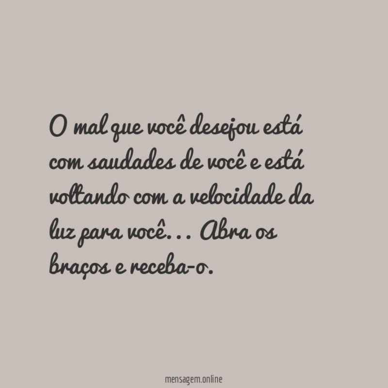 O mal que você desejou está com saudades