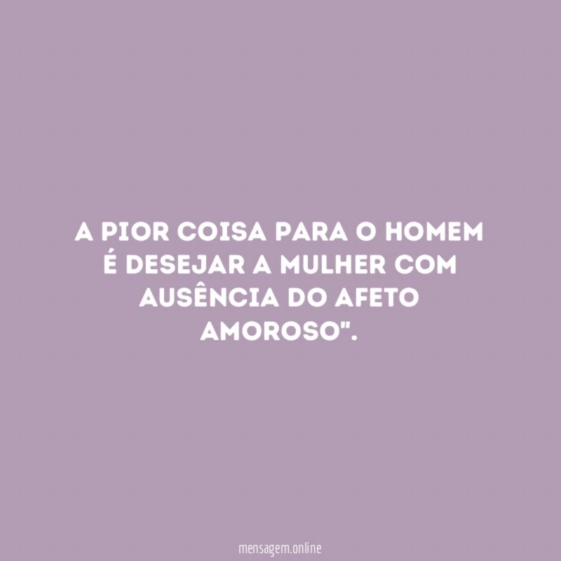 A pior coisa para o homem é