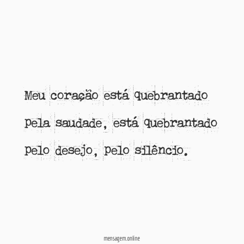 Meu coração está quebrantado pela saudade