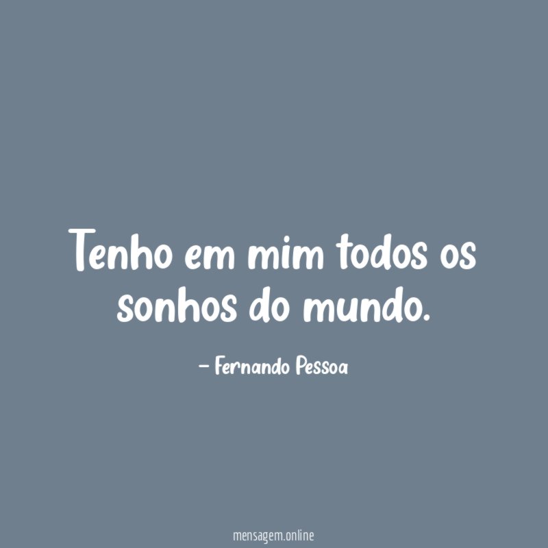 Tenho em mim todos os sonhos do mundo