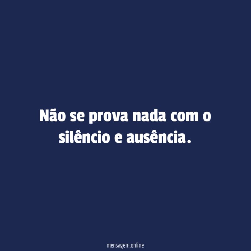 Não se prova nada com o silêncio e ausência