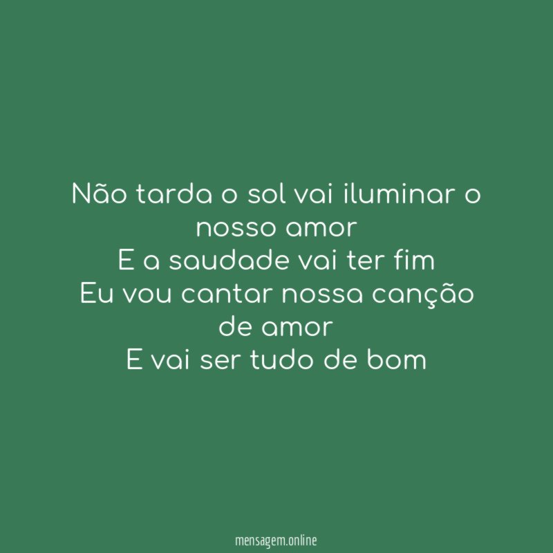 Não tarda o sol vai iluminar o nosso