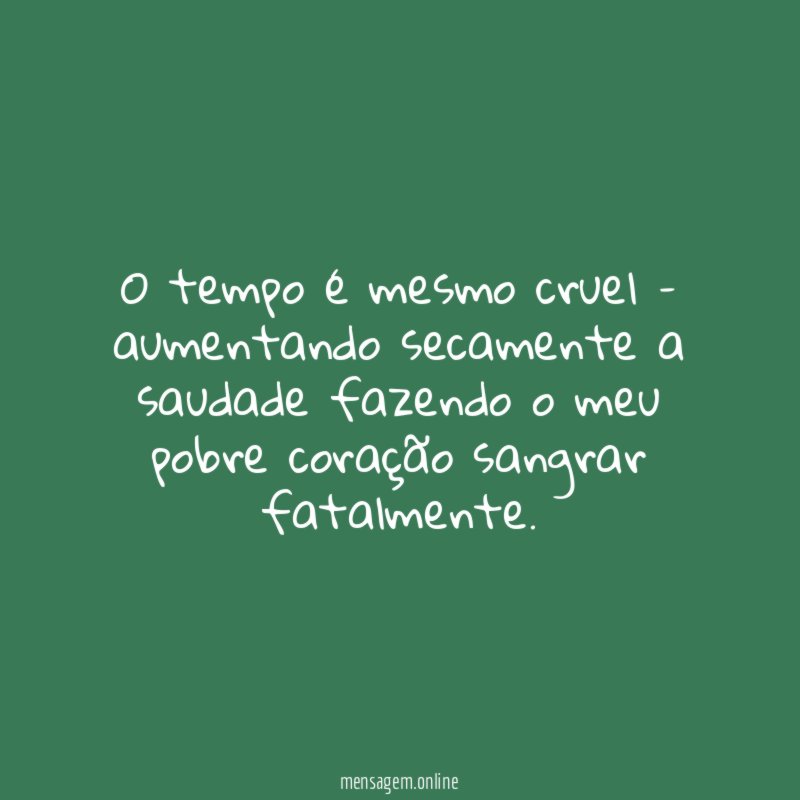 O tempo é mesmo cruel – aumentando secamente