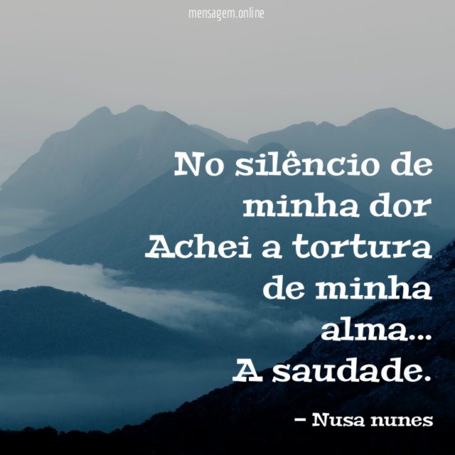 No silêncio de minha dor Achei a tortura de minha alma