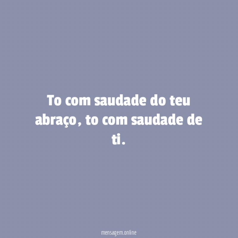 To com saudade do teu abraço
