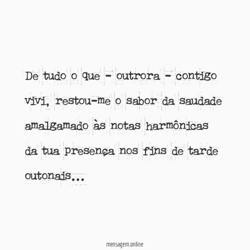 De tudo o que - outrora - contigo vivi
