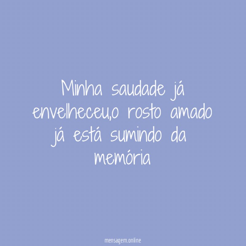 Minha saudade já envelheceu