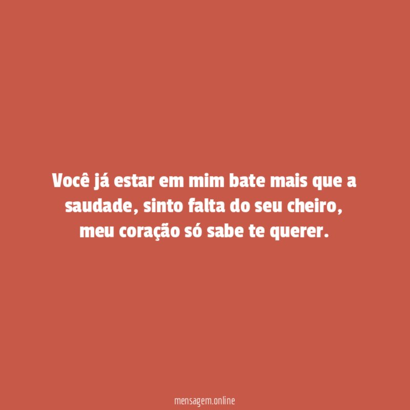Você já estar em mim bate mais que a saudade