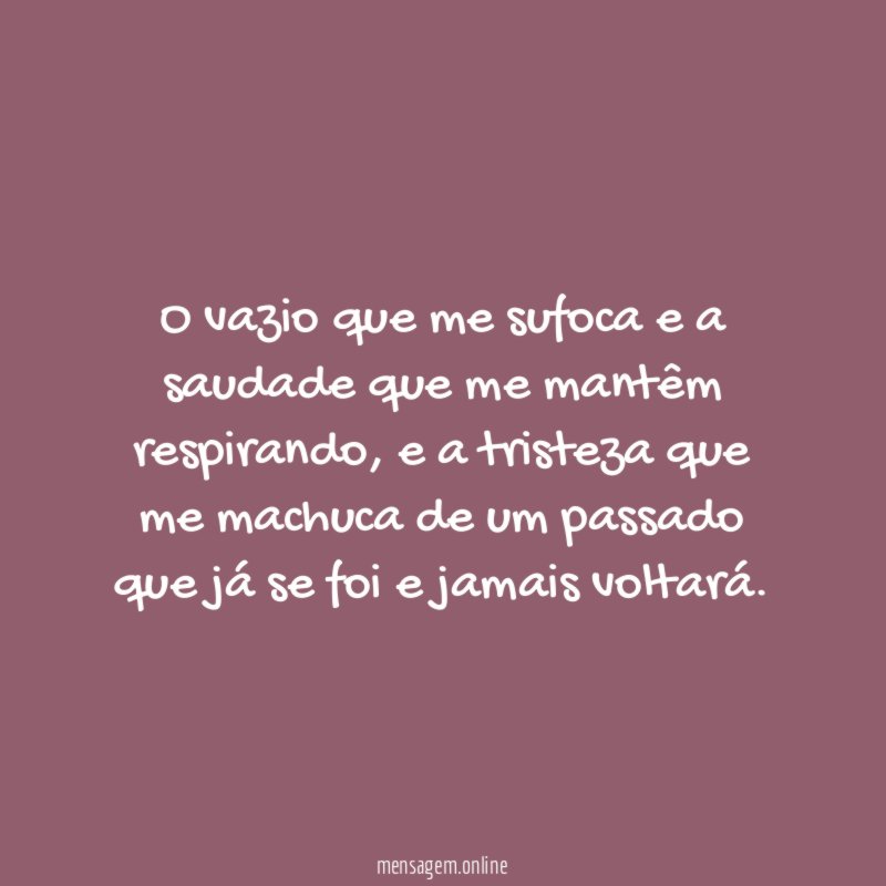 O vazio que me sufoca e a saudade