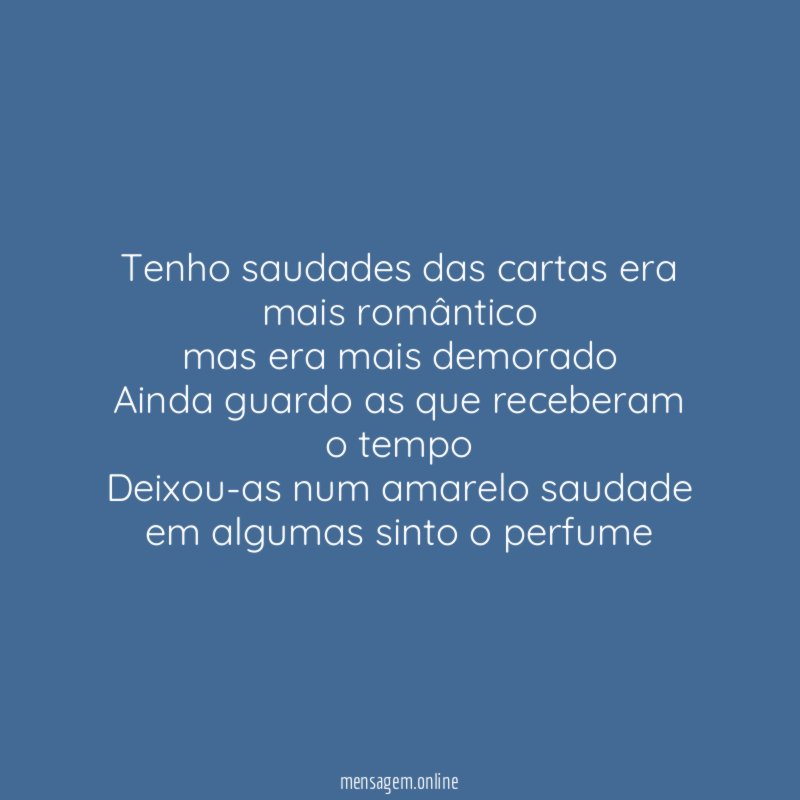 Tenho saudades das cartas era mais romântico mas era