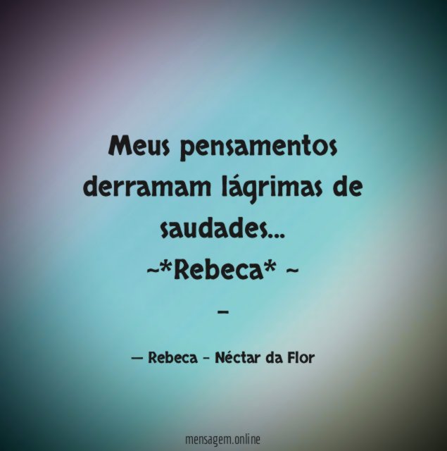 Meus pensamentos derramam lágrimas de saudades…