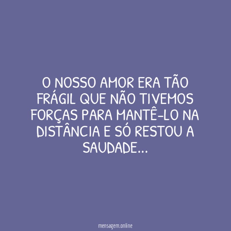 O NOSSO AMOR ERA TÃO FRÁGIL QUE NÃO