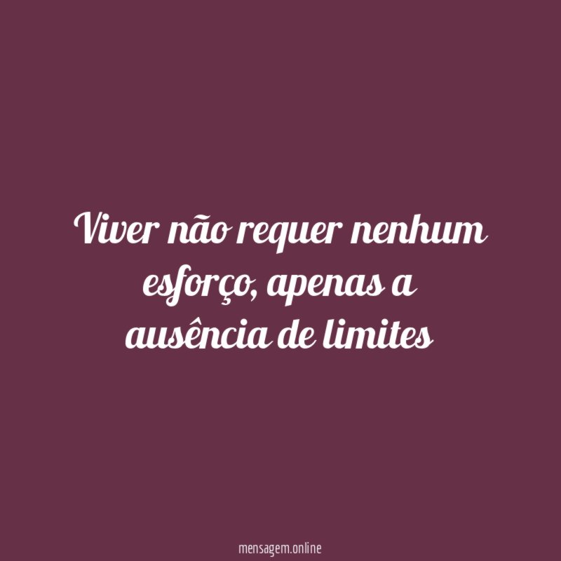 Viver não requer nenhum esforço