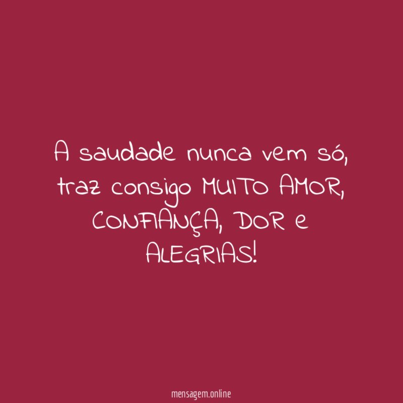 A saudade nunca vem só