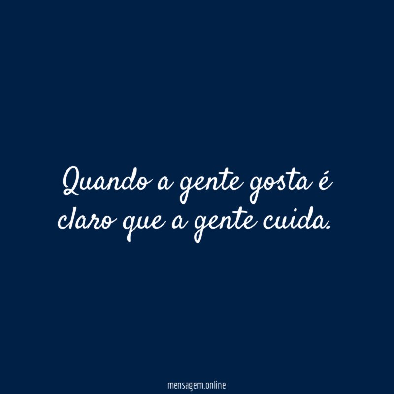 Quando a gente gosta é claro que a gente cuida