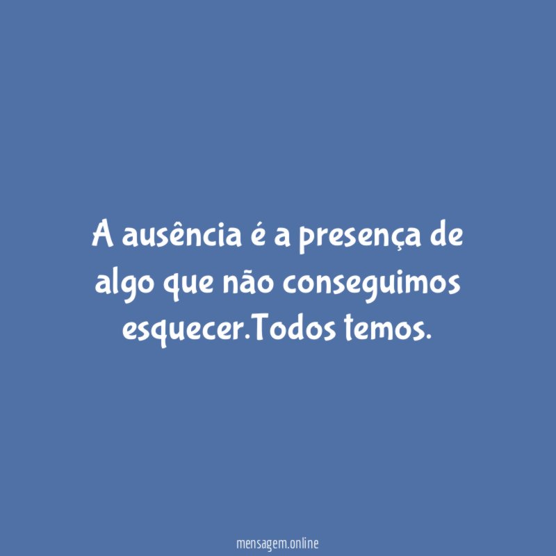 A ausência é a presença de algo que