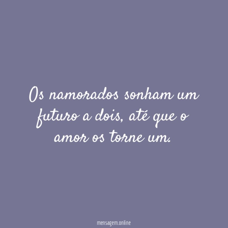 Os namorados sonham um futuro a dois