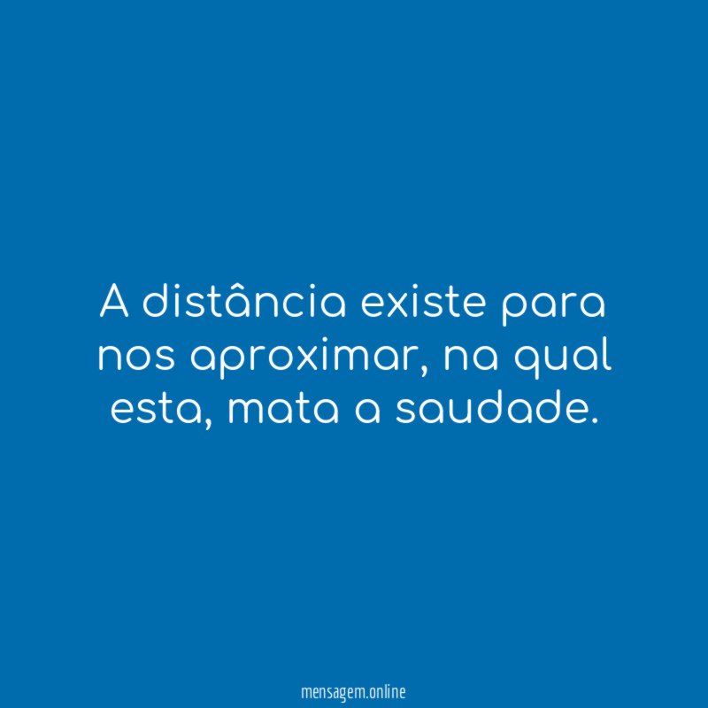 A distância existe para nos aproximar
