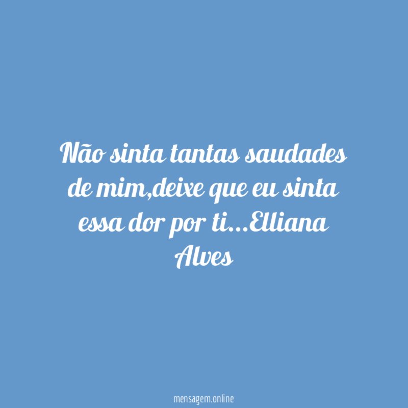 Não sinta tantas saudades de mim