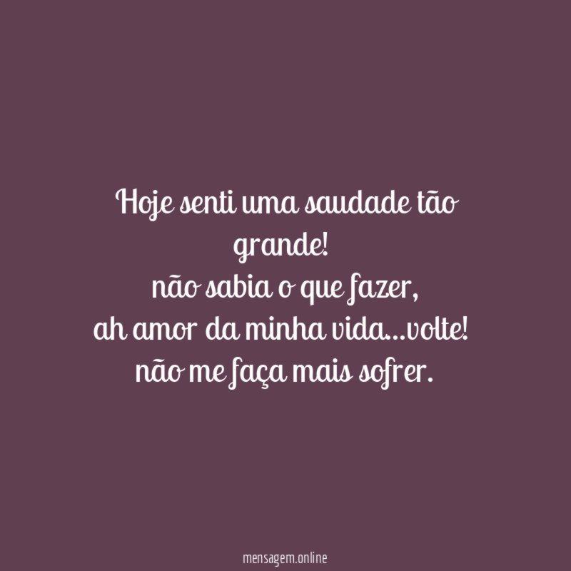 Hoje senti uma saudade tão grande