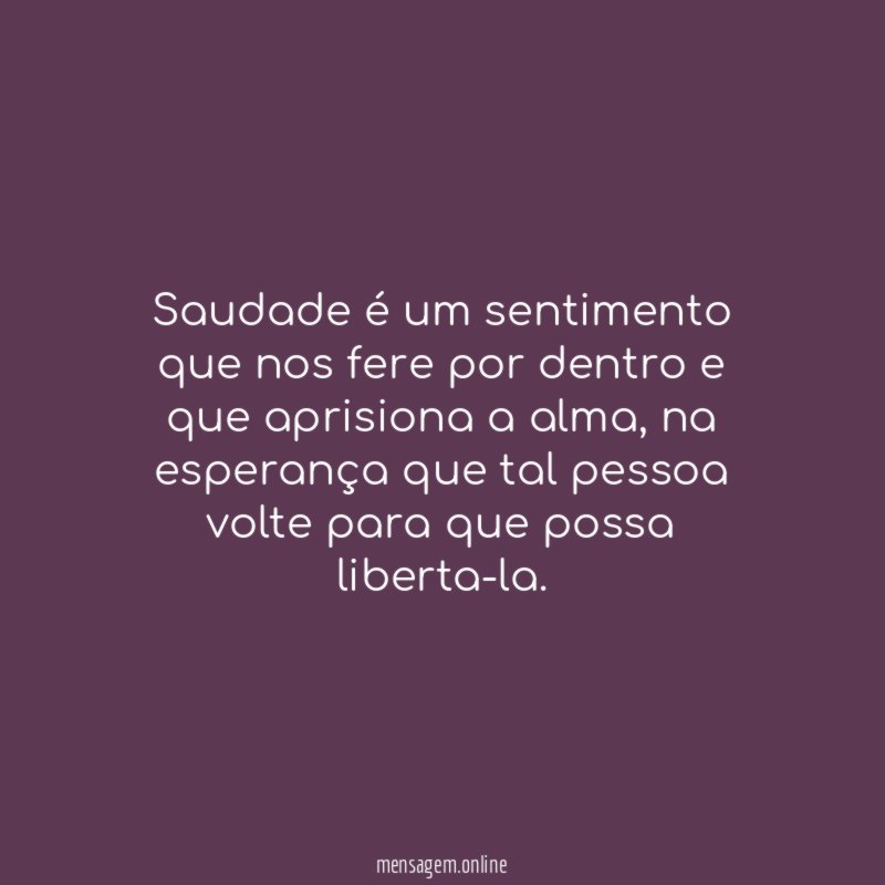 Saudade é um sentimento que nos fere por
