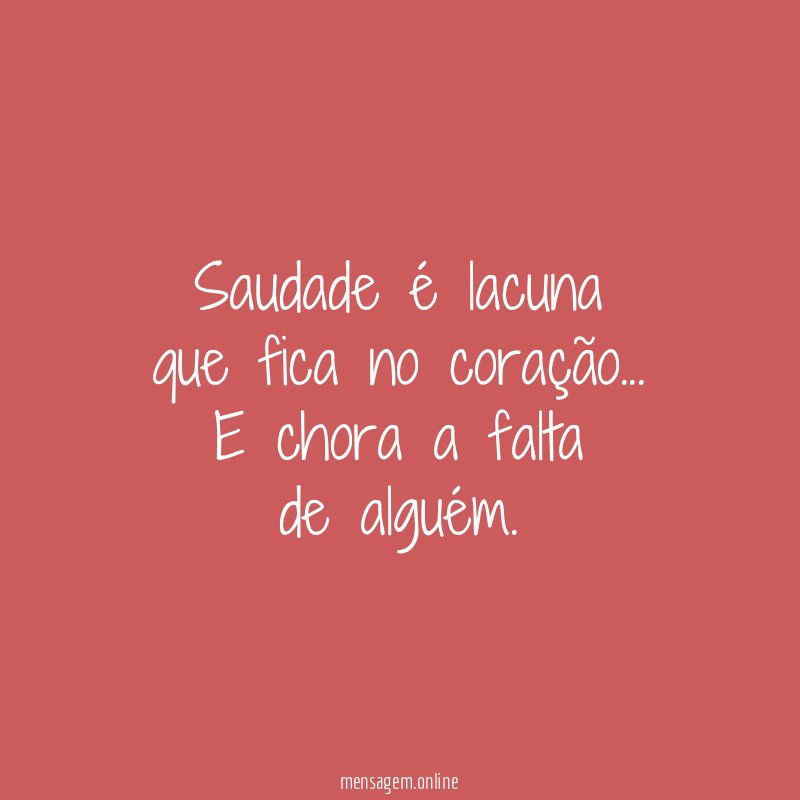 Saudade é lacuna que fica no coração