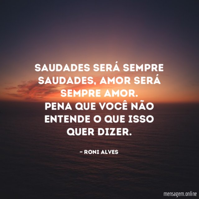 Saudades será sempre saudades