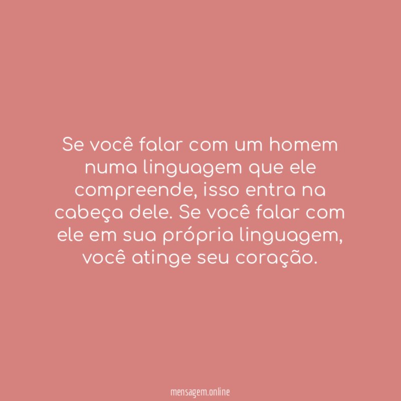 Se você falar com um homem numa linguagem que ele compreende