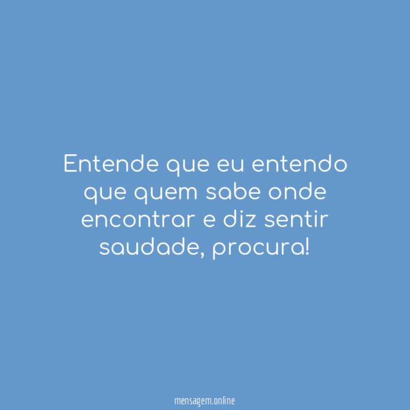 Entende que eu entendo que quem sabe onde