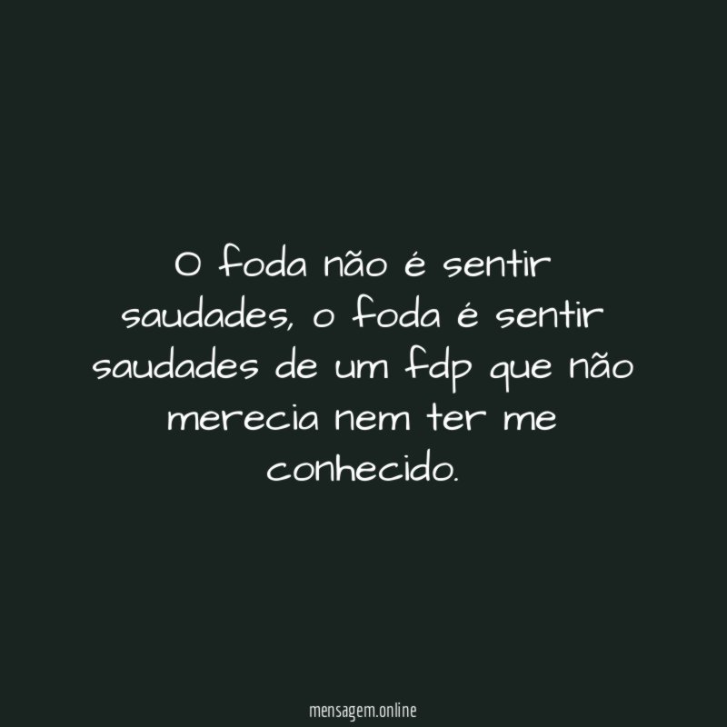 O foda não é sentir saudades