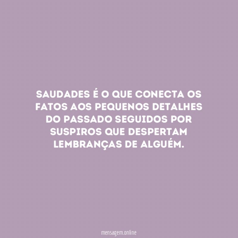 Saudades é o Que Conecta os Fatos aos