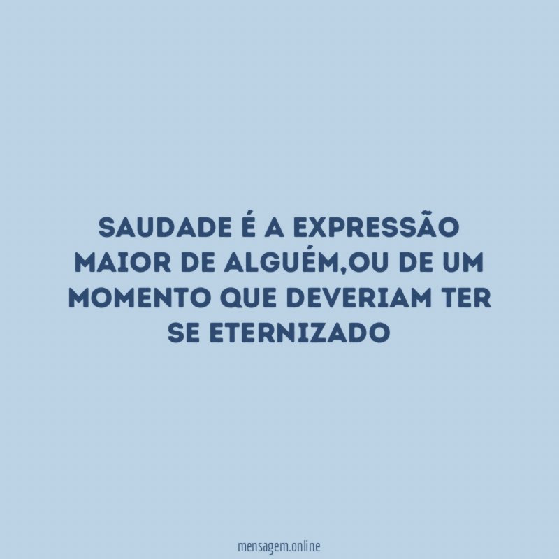 Saudade é a expressão maior de alguém