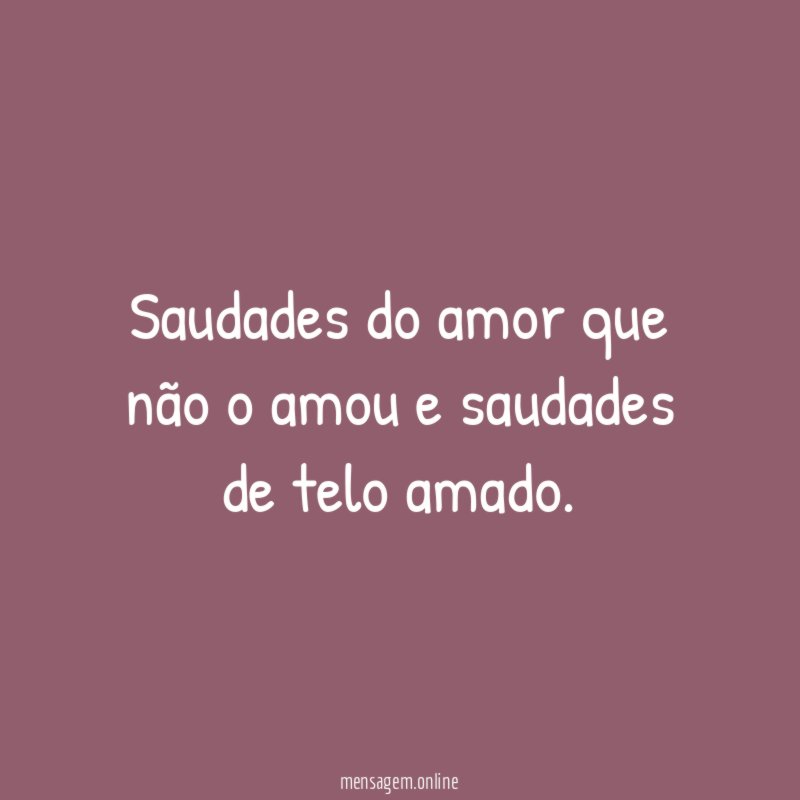 Saudades do amor que não o amou