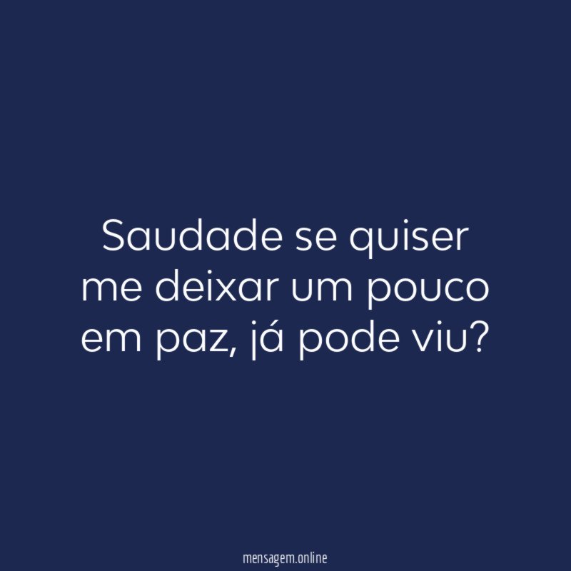 Saudade se quiser me deixar um pouco em paz