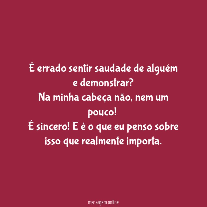 É errado sentir saudade de alguém e demonstrar