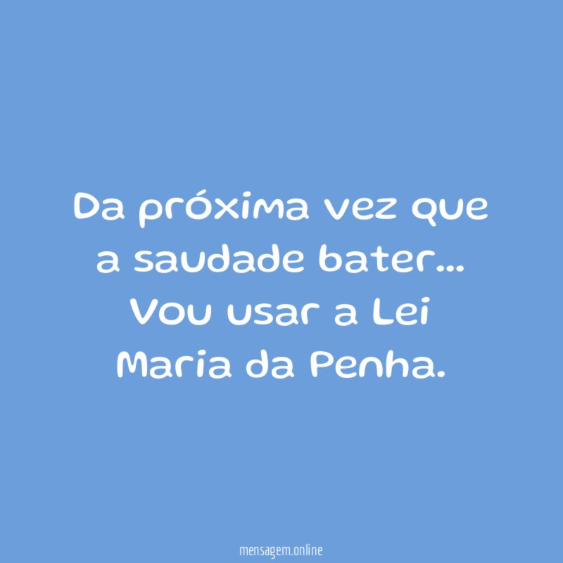 Da próxima vez que a saudade bater
