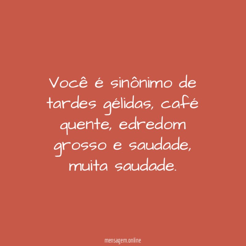 Você é sinônimo de tardes gélidas