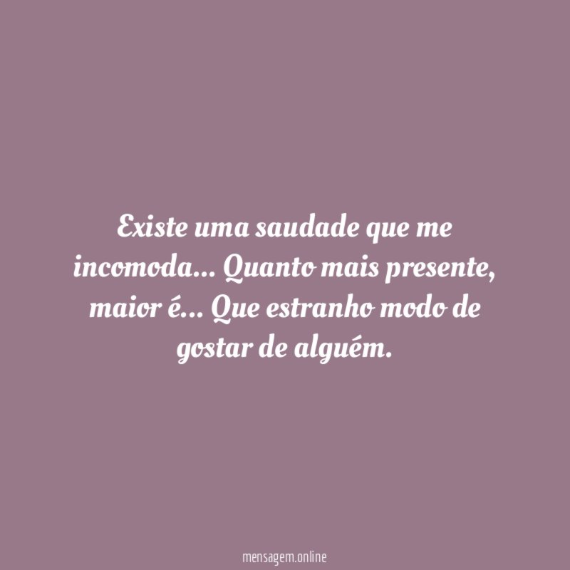 Existe uma saudade que me incomoda