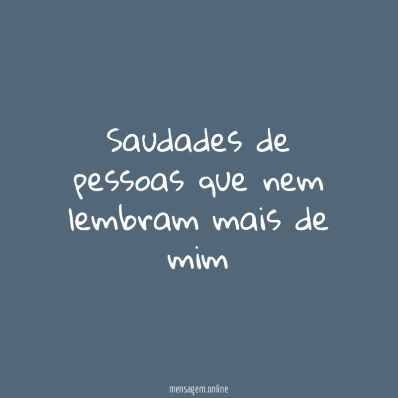 Saudades de pessoas que nem lembram mais de mim