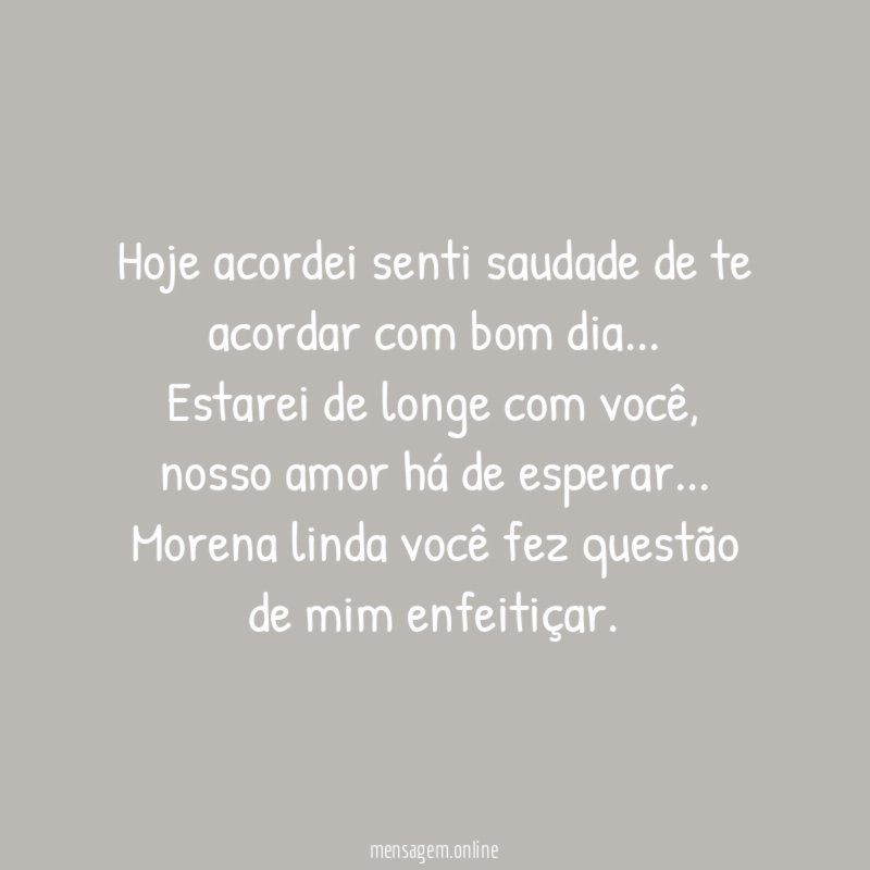 Hoje acordei senti saudade de te acordar com bom dia