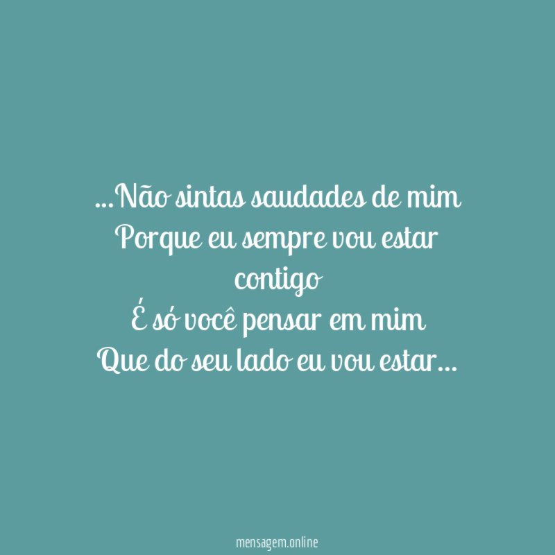 Não sintas saudades de mim Porque eu sempre vou